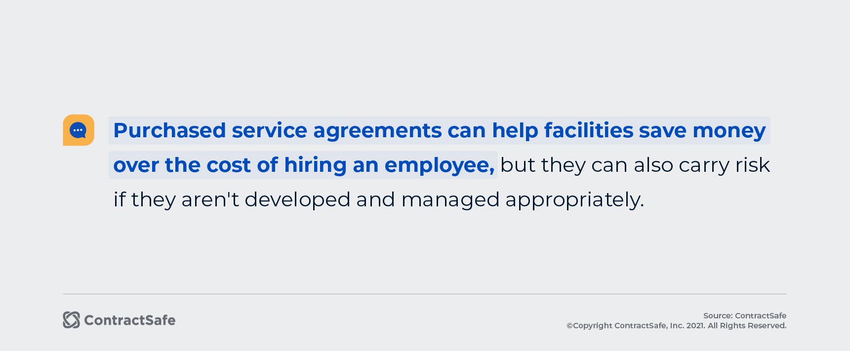 Purchased service agreements can help facilities save money over  the cost of hiring an employee, but they can also carry risk if they aren't developed and managed appropriately. 