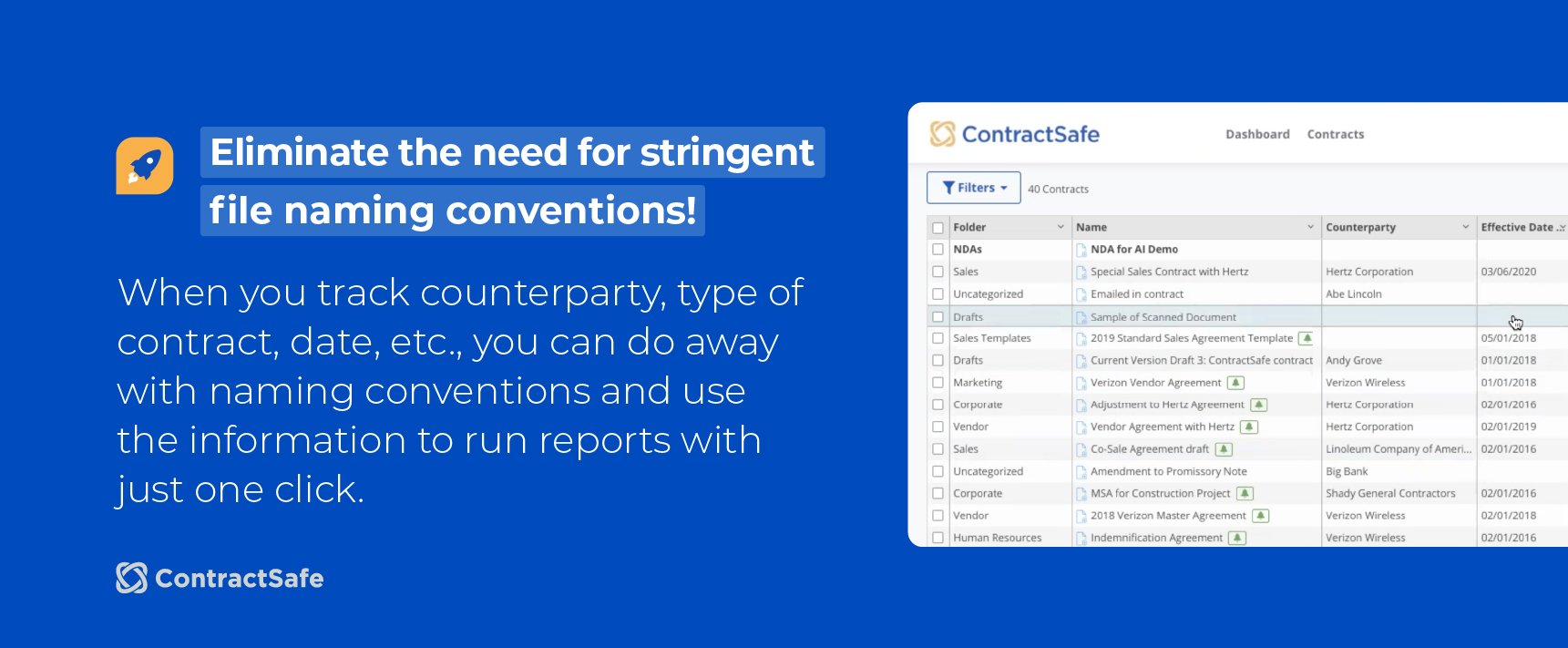 Eliminate the need for stringent file naming conventions! When you track counterparts, type of contract, data, etc., you can do away with naming conventions and use the information to run reports with just one click.